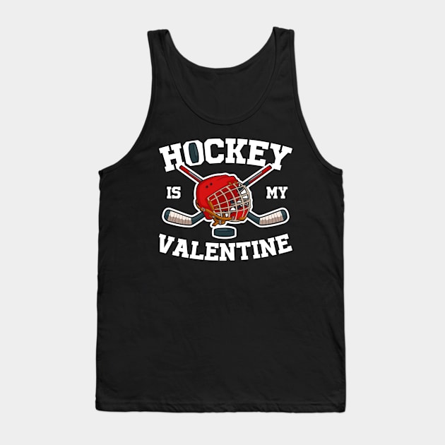Hockey Is My Valentine Funny Valentine's Day Gift Tank Top by CatRobot